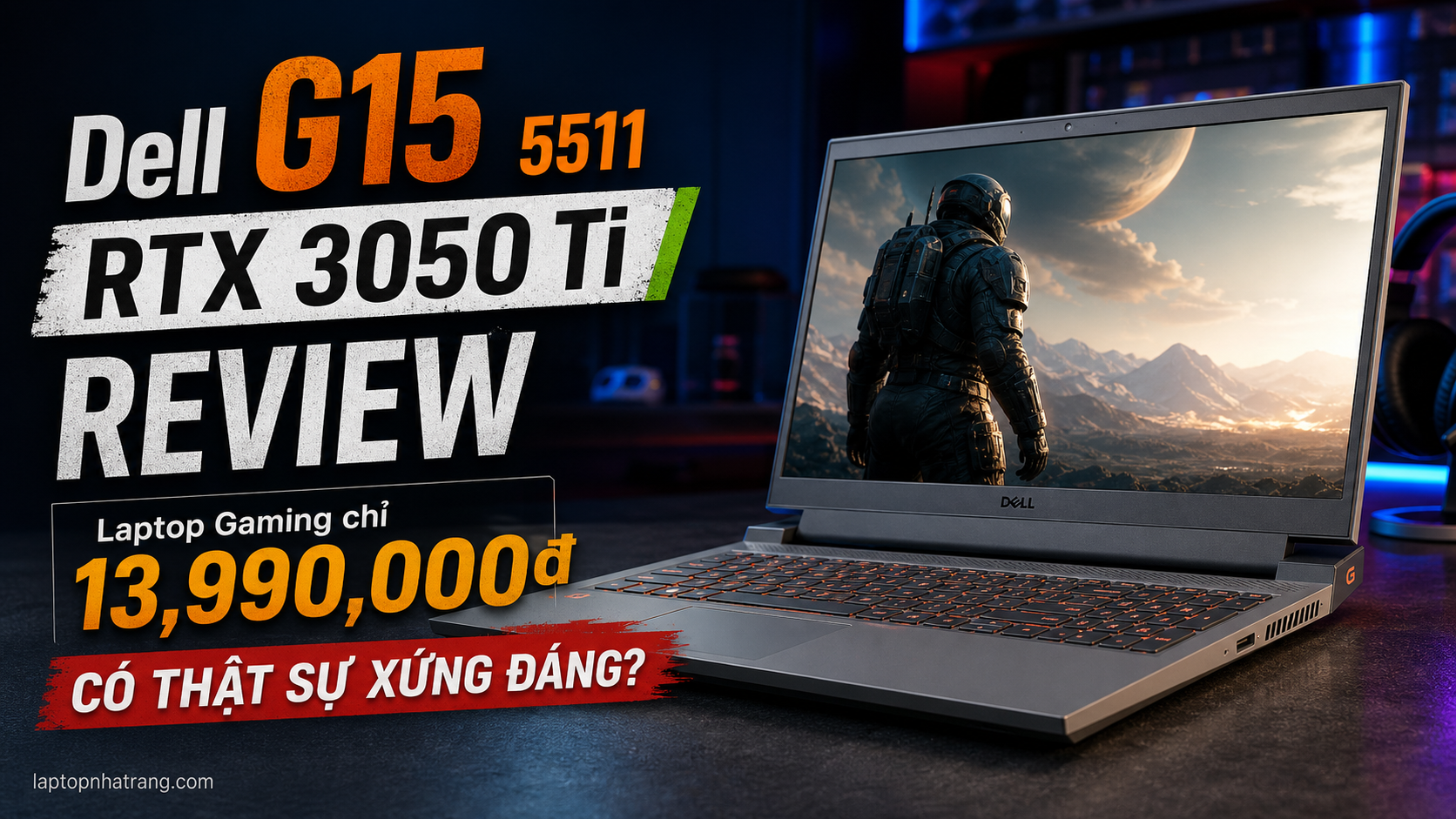 Dell G15 5511 RTX 3050 Ti Review: Laptop Gaming 13,990,000đ Có Thật Sự Xứng Đáng?