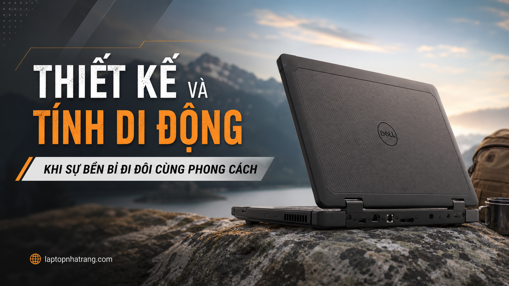 Thiết kế và tính di động: Khi sự bền bỉ đi đôi cùng phong cách
