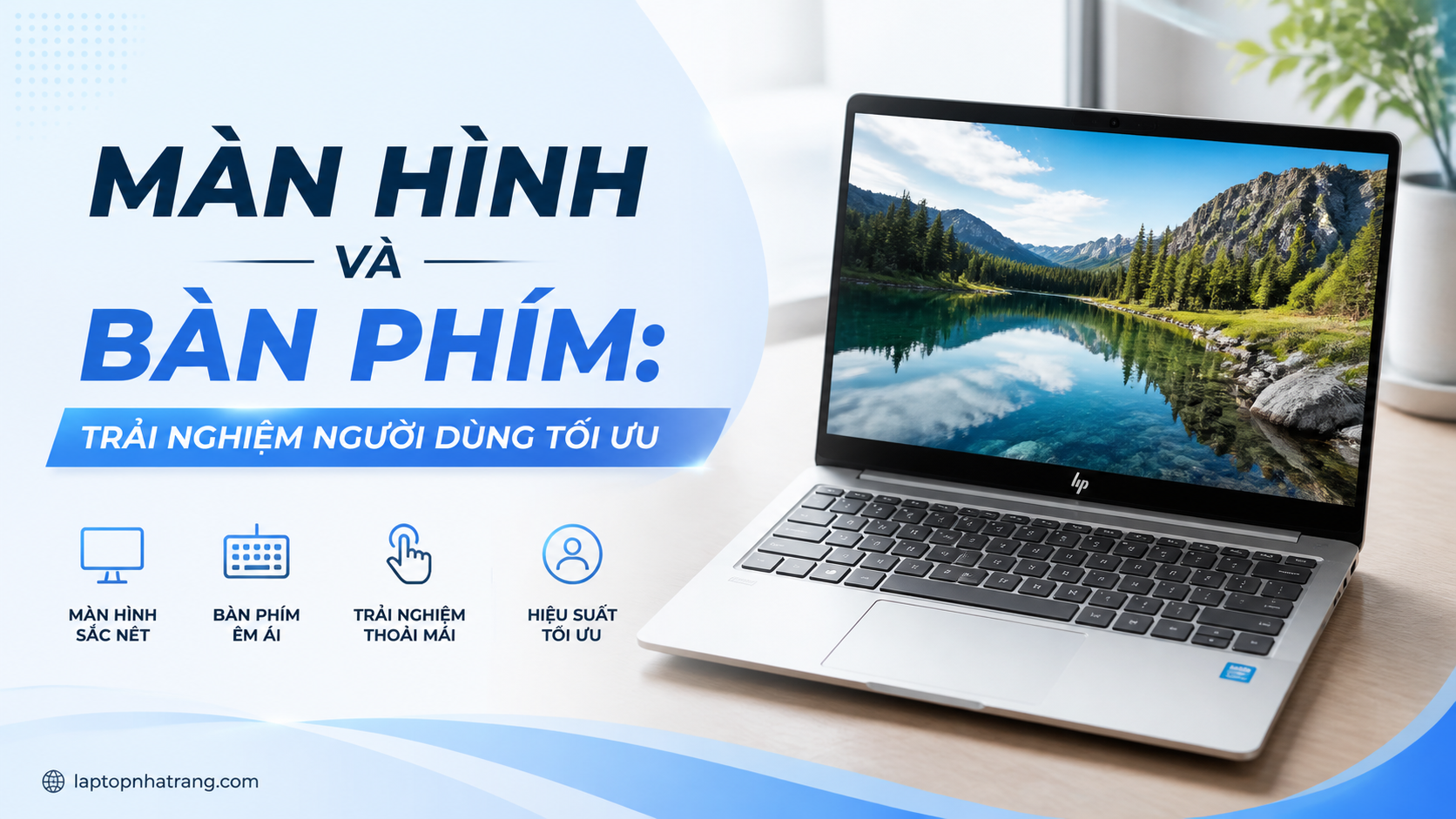Màn hình và bàn phím: Trải nghiệm người dùng tối ưu