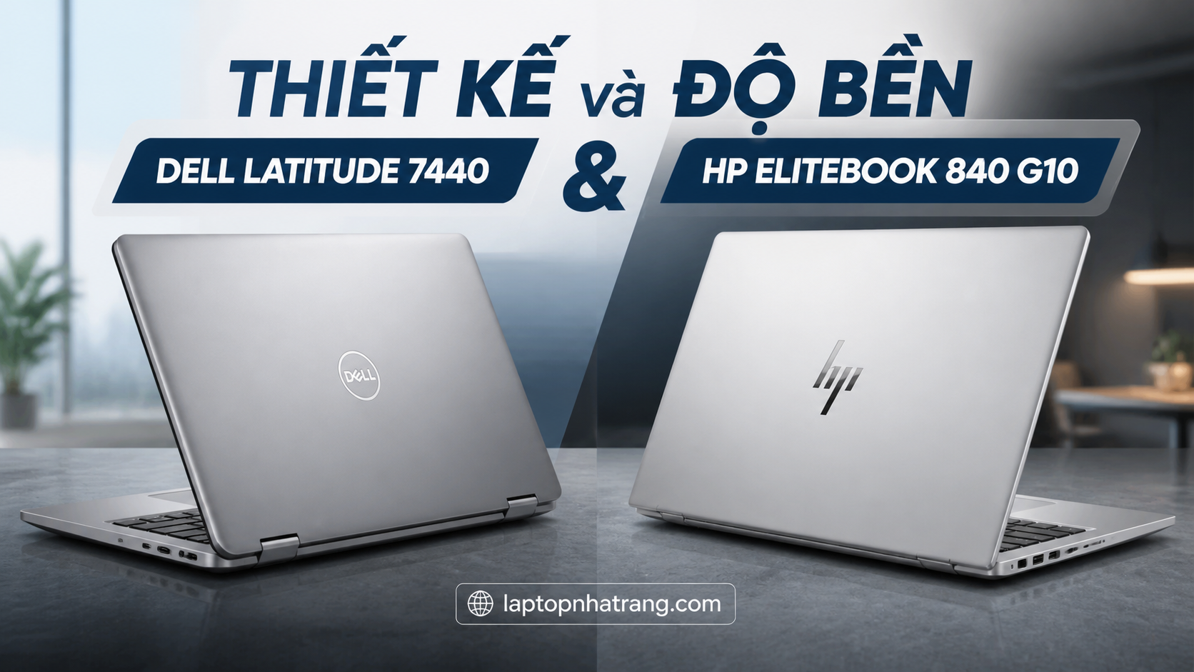 Thiết Kế và Độ Bền: Dell Latitude 7440 và HP EliteBook 840 G10